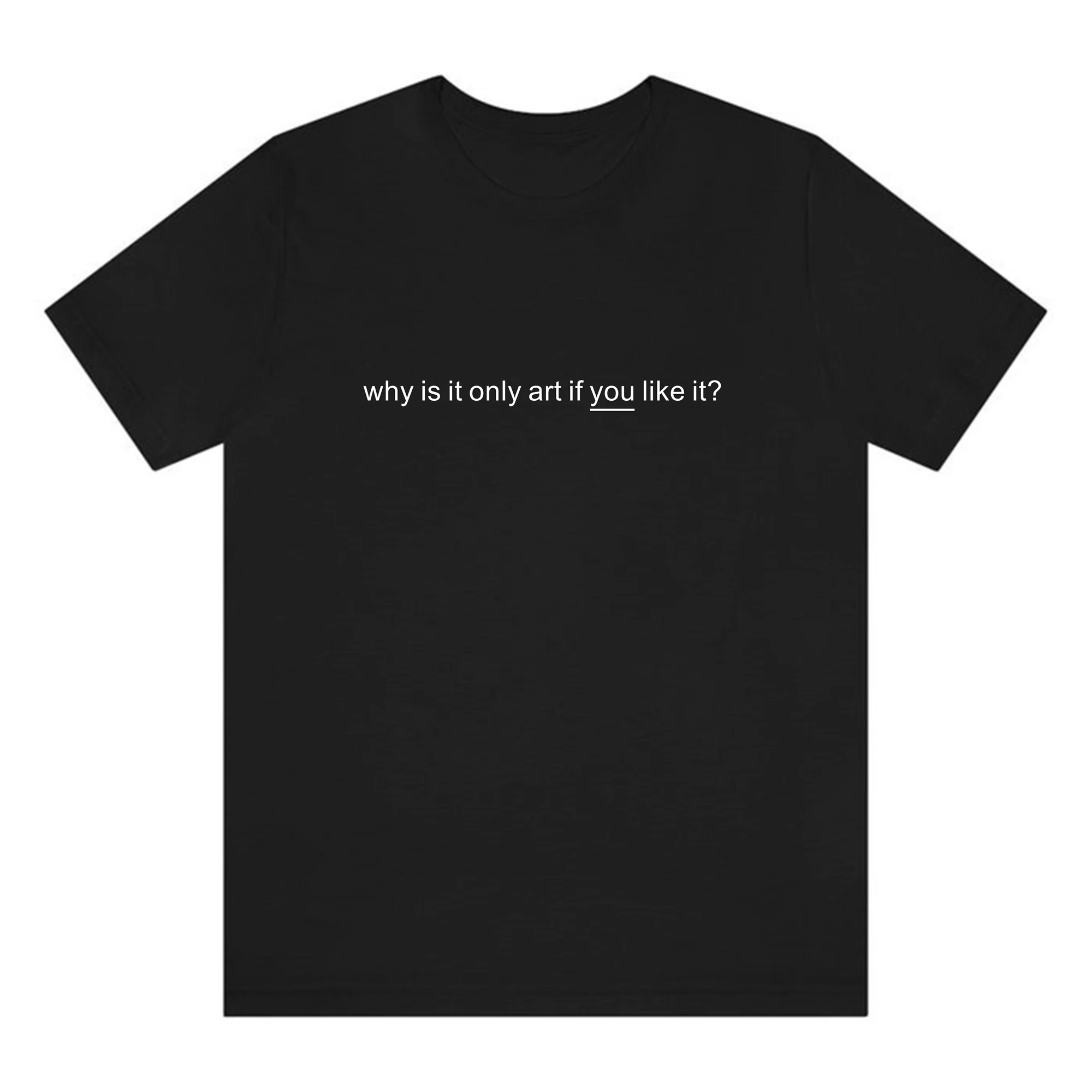 Футболка Why Is It Only Art If You Like летняя модная футболка унисекс рубашка с надписью