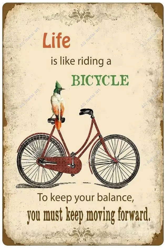 

Life Is Likeriding A Bicycle.To Keep Your Balanceyou Must Keep Moving Metal Tin Sign Decoration Poster Cafe Bar Shop Home poster