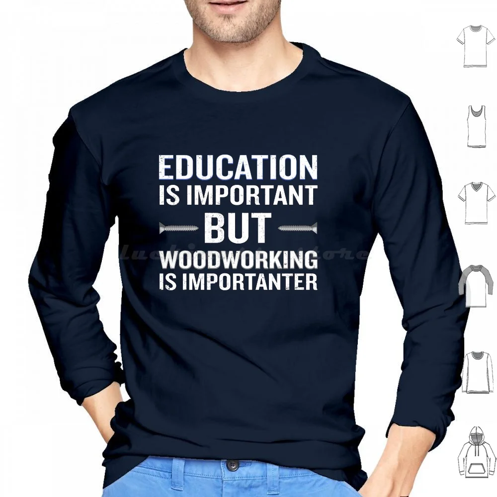 

Woodworking Is Importanter Funny Carpenter Hoodies Long Sleeve Cool Awesome Funny Hilarious Humor Phrase Saying Quote