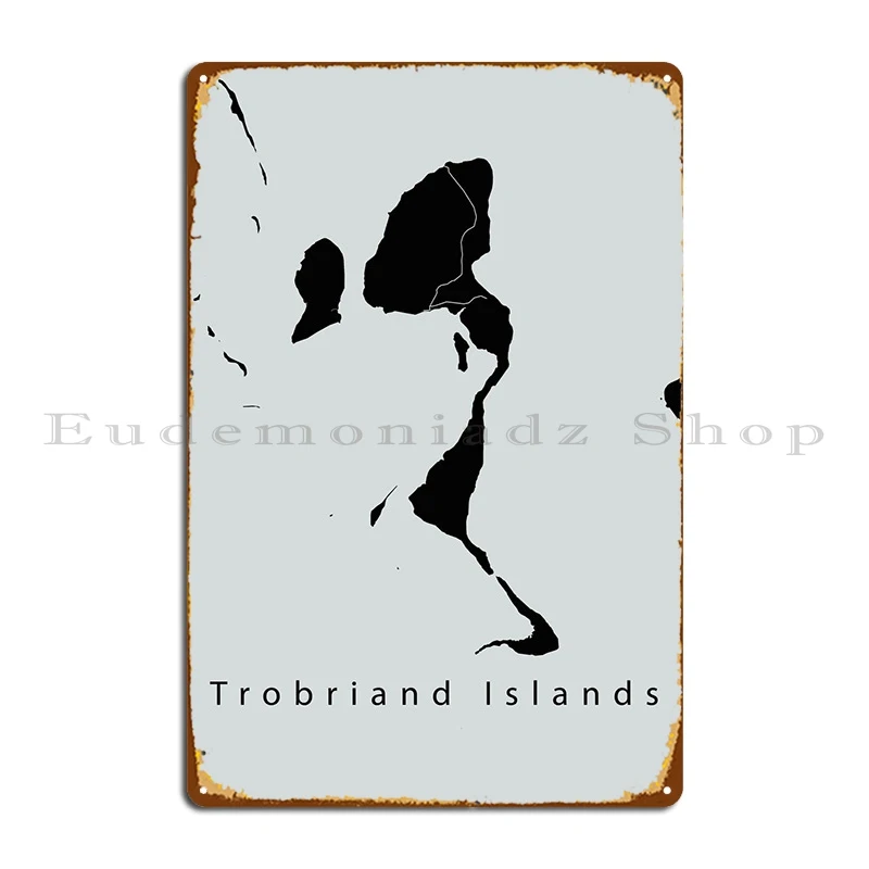 

Trobriand Islands Map Metal Plaque Poster Create Customize Living Room Designing Club Tin Sign Poster