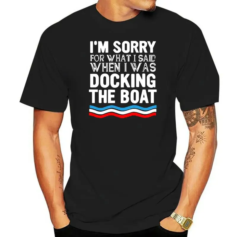 

ENVMENST I'm Sorry For What I Said When I Was Docking The Boat Tshirt Men's T Shirt Cotton Unisex Sweatshirt Harajuku Tops XXXL