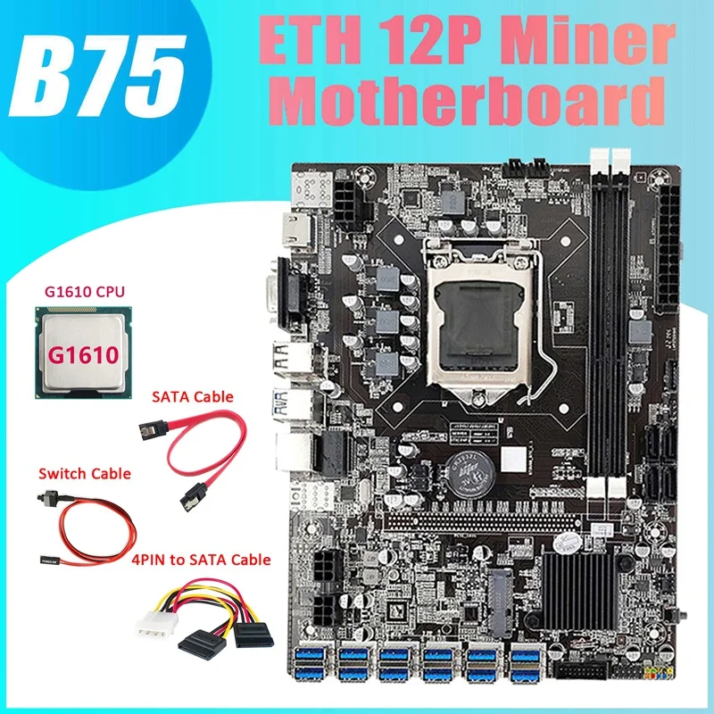 

B75 ETH Miner Motherboard 12 PCIE To USB3.0+G1610 CPU+4PIN To SATA Cable+SATA Cable+Switch Cable LGA1155 Motherboard