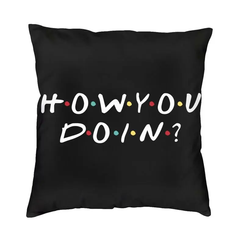

Friends How You Doin Sofa Cushion Cover TV Show Friendship Soft Modern Pillow Case Living Room Decoration Pillowcase
