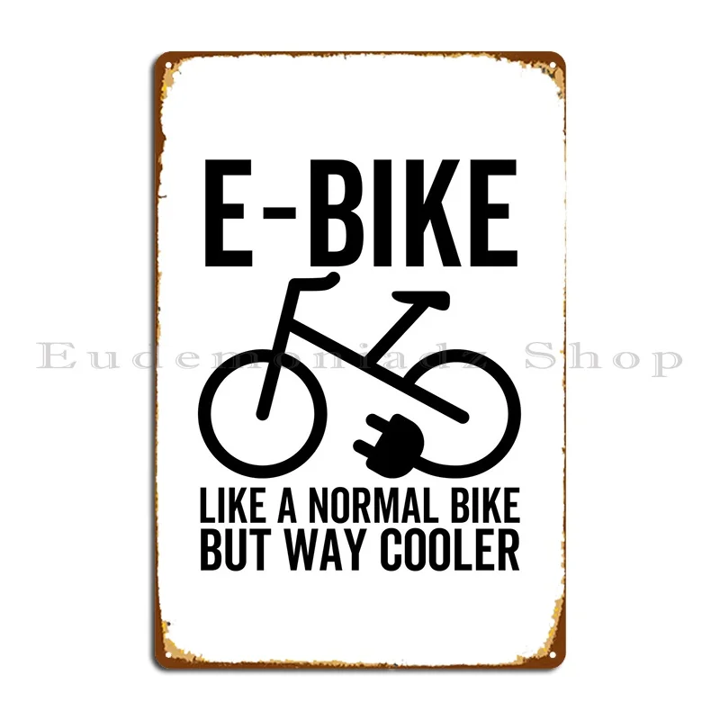 

Ebike Like A Normal Bike Metal Sign Bar Iron Wall Cave Wall Decor Create Tin Sign Poster