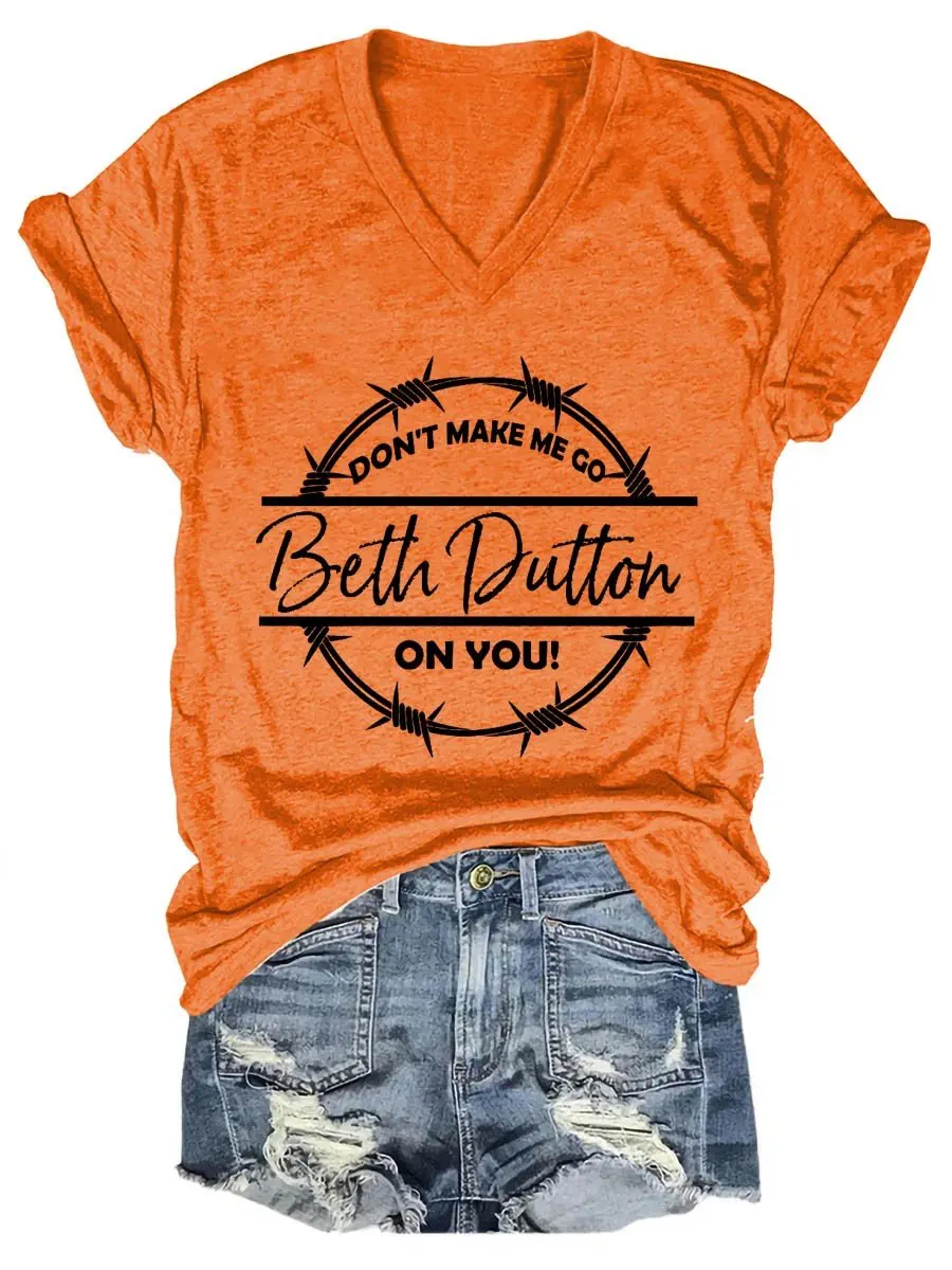 

Women's Don't Make Me Go Beth Dutton on You Funny V-neck T-shirt