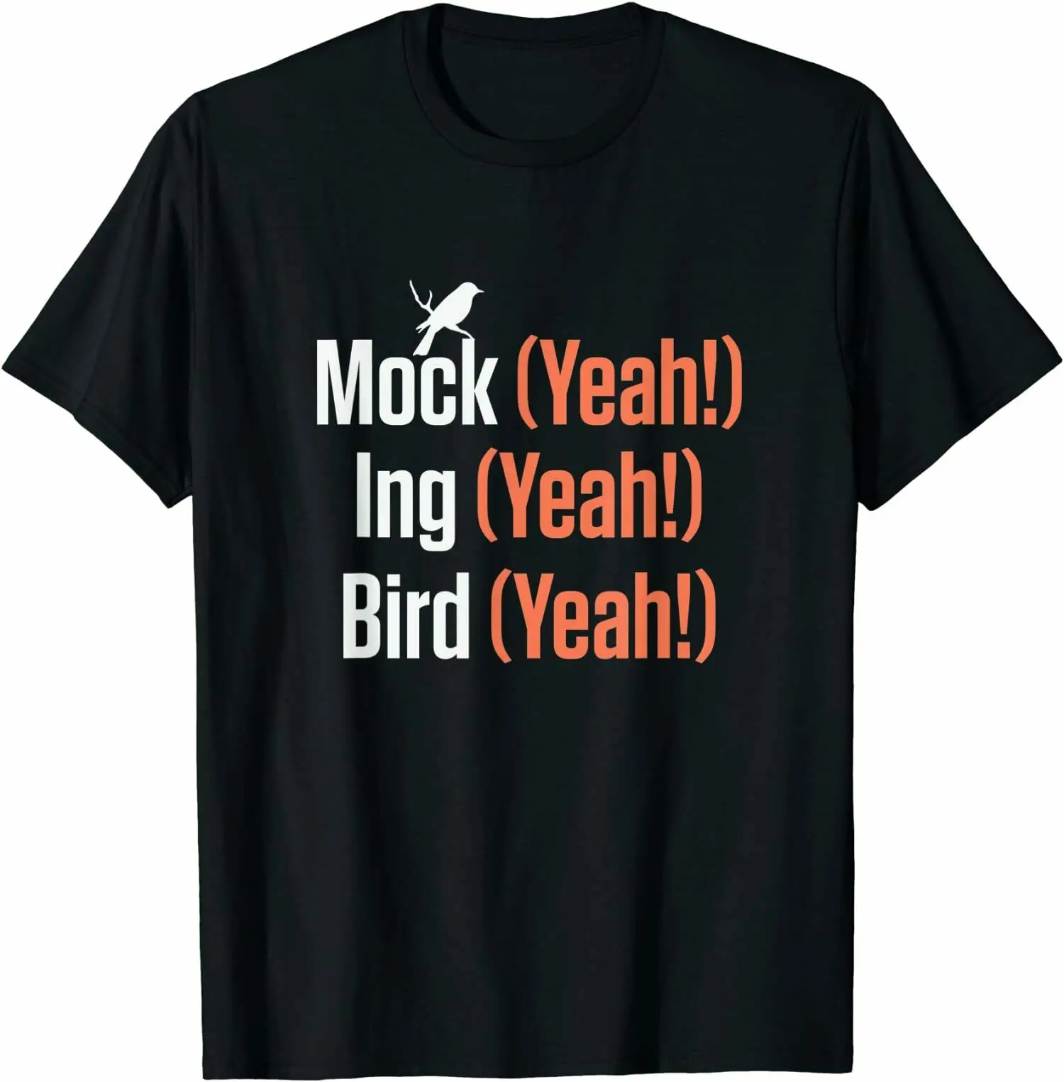 

Mock (Yeah!) Ing (Yeah!) Bird (Yeah!) T-Shirt Tee Shirts