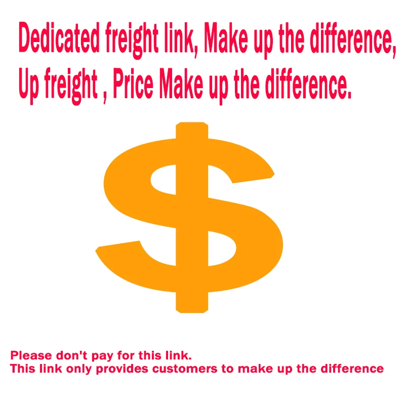 

Dedicated freight link, make up the difference, raise the freight, the price make up the difference. Free shipping