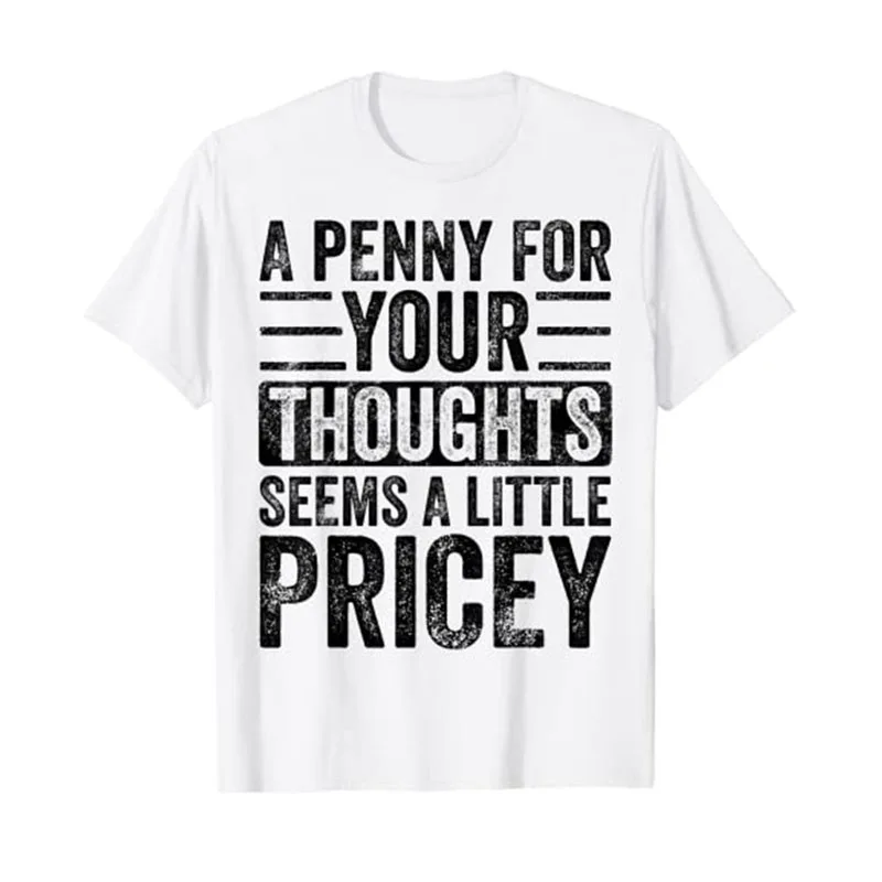 

A Penny for Your Thoughts Seems A Little Pricey | Funny Joke T-Shirt Sarcastic Sayings Quote Graphic Tee Tops for Women Men