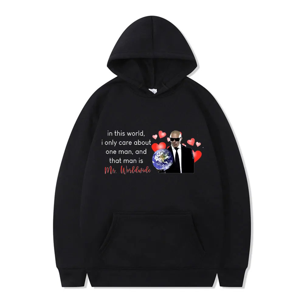 

In This World I Only Care about One Man and That Man Is Mr. Worldwide 200 Men Hoodie Winter Fashion Loose Hip Hop Man Sweatshirt