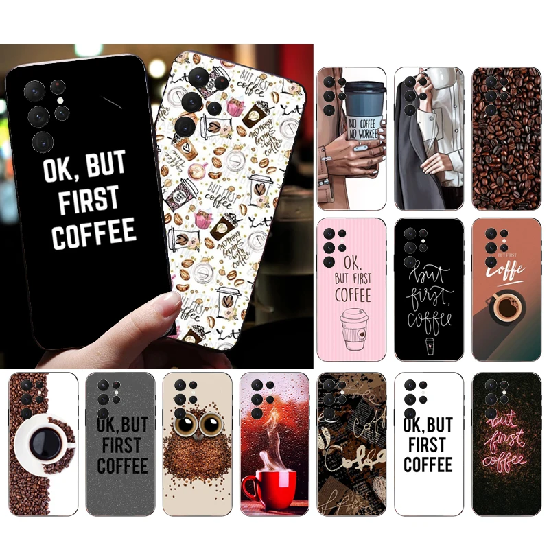 

Phone Case for Samsung Galaxy S23 S22 S21 S20 Ultra S20 S22 S21 S10 S9 Plus S10E S20FE ok but first coffee Case