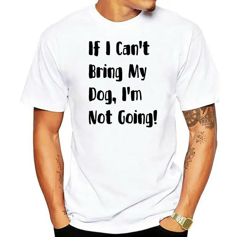 

Если я не могу взять свою собаку, я не собираюсь, футболка из хлопка, выберите цвет мужской