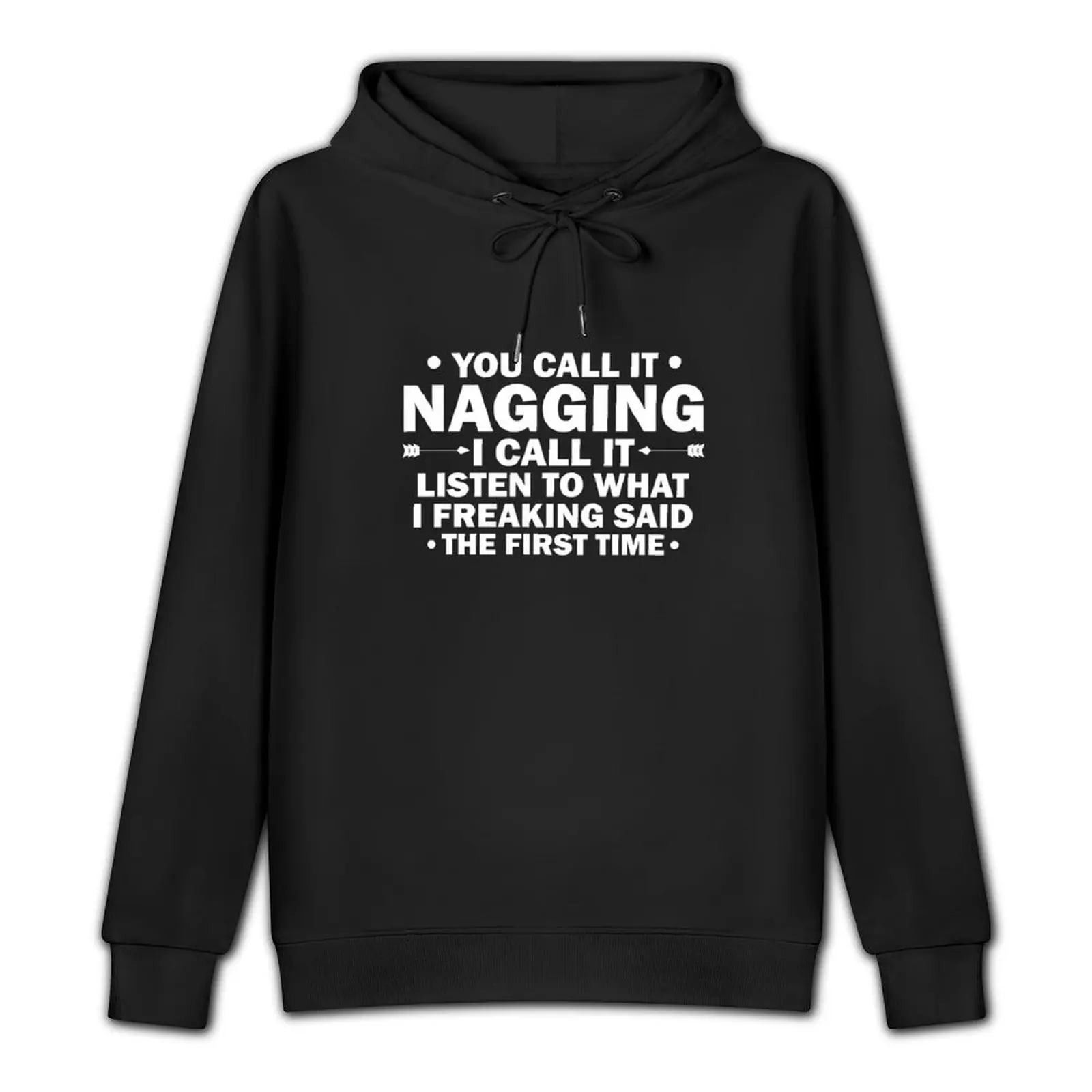 You Call It Nagging I Listen to What Freaking Said Забавный пуловер с капюшоном мужская осенняя одежда