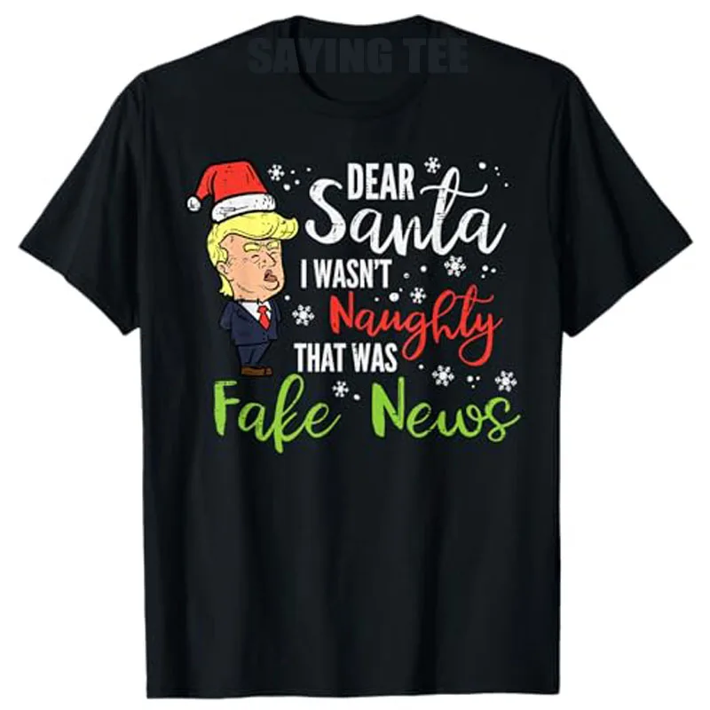 Рождественская футболка Trump Dear Santa Fake News Забавные рождественские мужские и