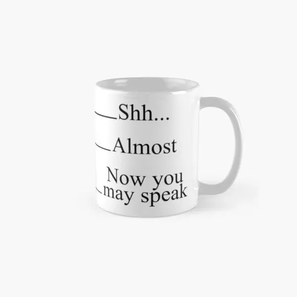 

Shh Almost Now You May Speak Measuring C Mug Printed Handle Round Photo Tea Gifts Cup Coffee Design Drinkware Image Picture