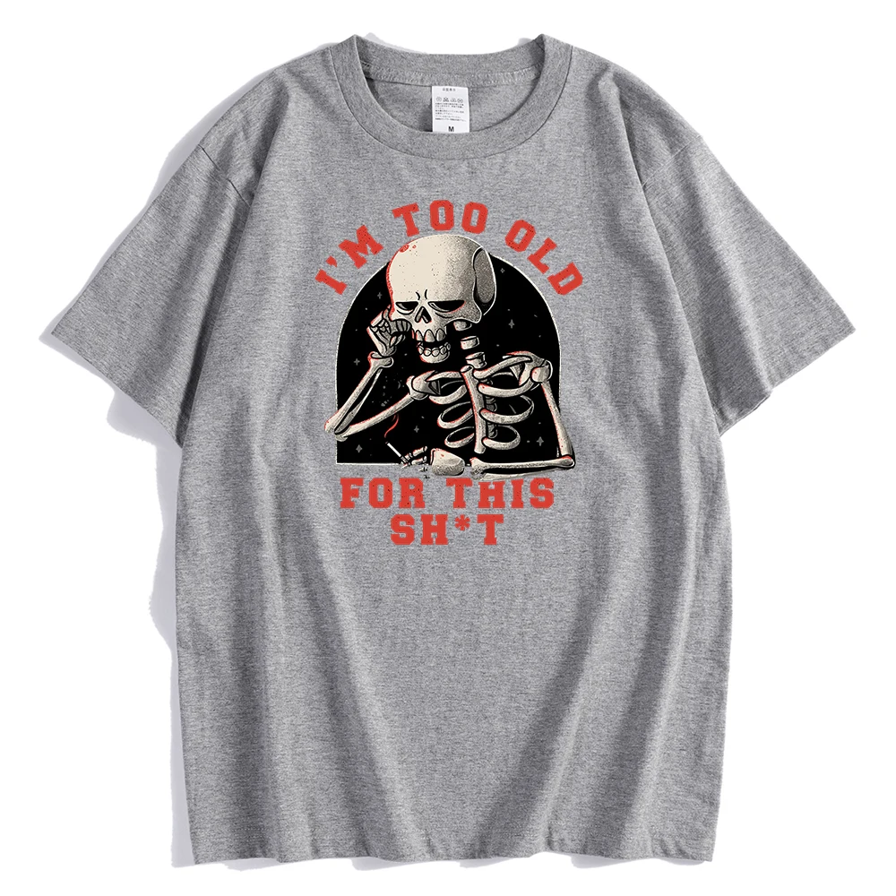 

Too Old For This Funny Printing Male Tshirts Creativity Comfortable T-Shirts Sport Fit T Shirt Street Casual Mens Streetwear