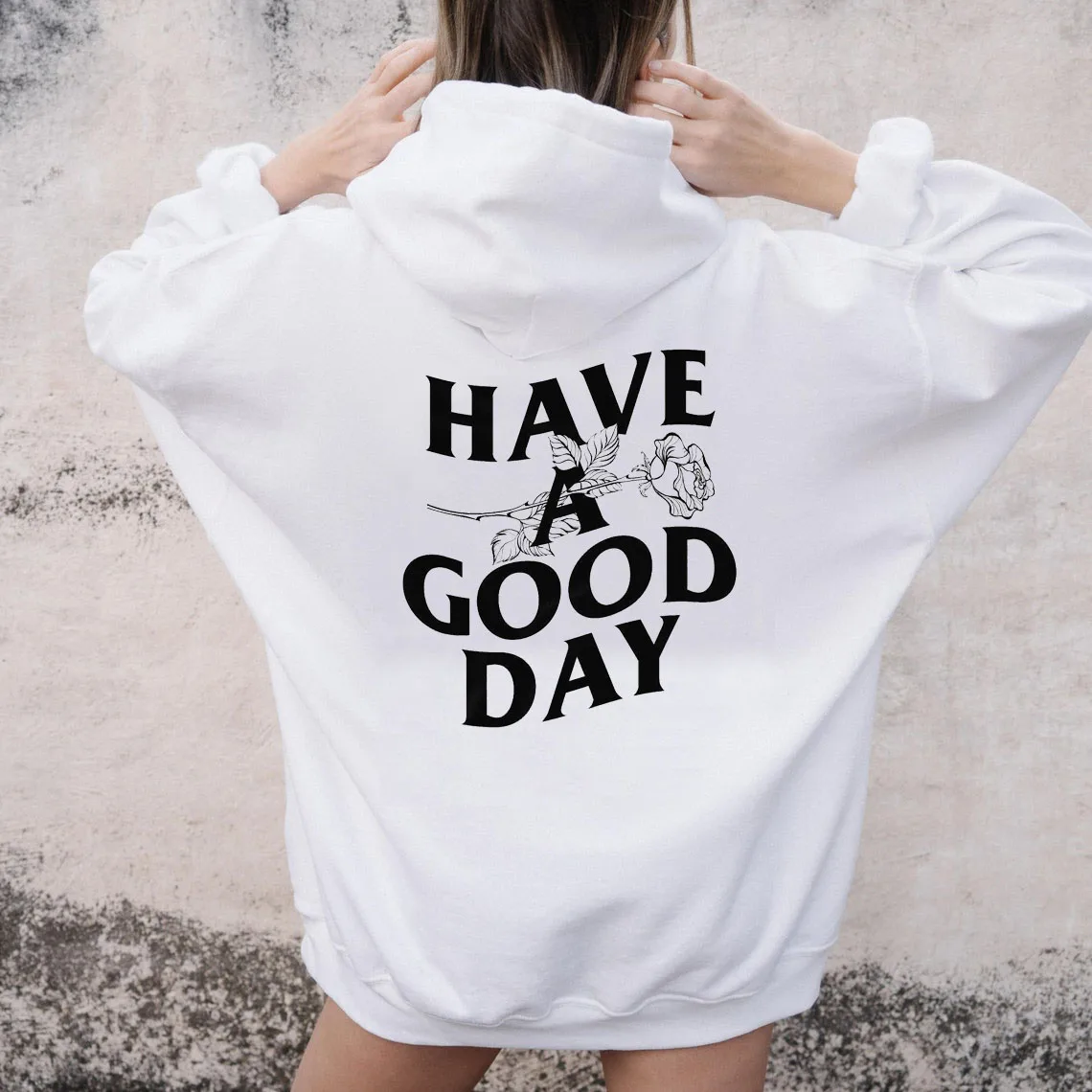 

Have a Good Day Hoodie with Words on Back rose graphic unisex quote fashion youngs hipster vintage pullovers party street tops