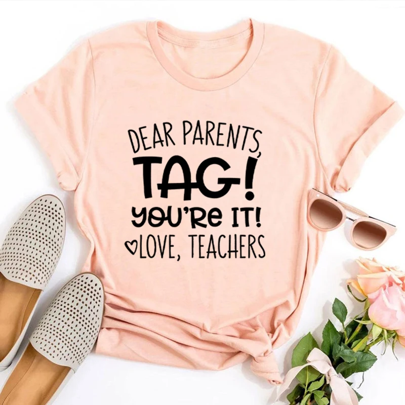 

Dear Parents Tag You're It Woman Tshirts Graphic Tee Teachers Women Sexy Tops Funny Teacher Shirt School Tops L