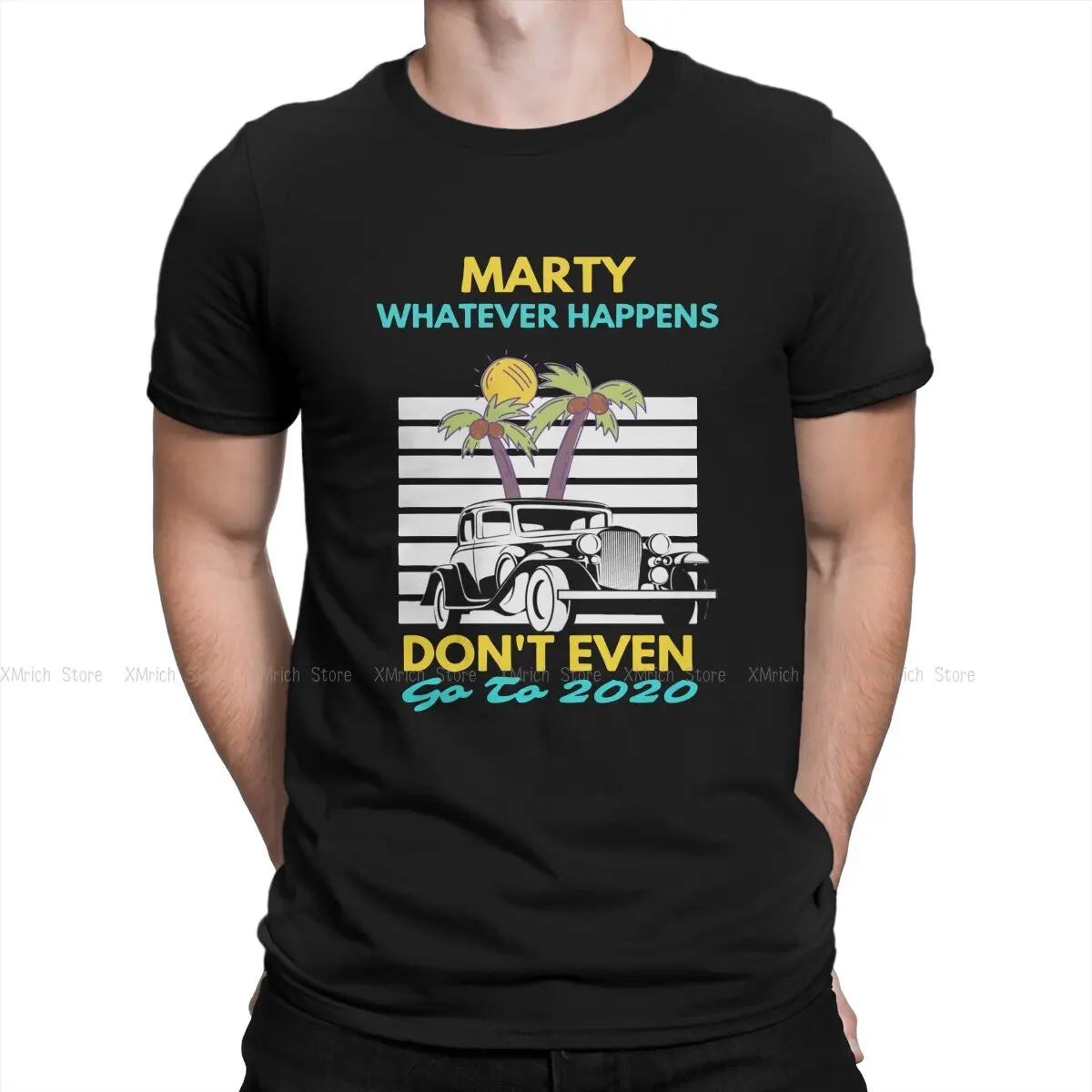

Men T-Shirts Vintage Car Fashion Cotton Tee Shirt Short Sleeve Marty Whatever Happens Don't Ever Go to 2020 T Shirts