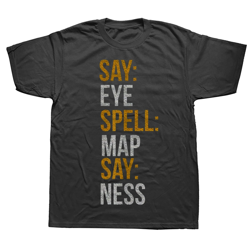 

Say EYE Spell MAP Say NESS Vintage T Shirts Summer Graphic Cotton Streetwear Short Sleeve Birthday Gifts T-shirt Mens Clothing