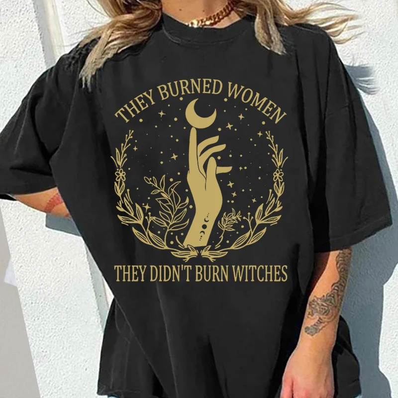 They Didn't Burn Witches Burned Women T Shirt Feminist Witch T-shirt Casual Cotton Retro Harajuku Tee Oversized