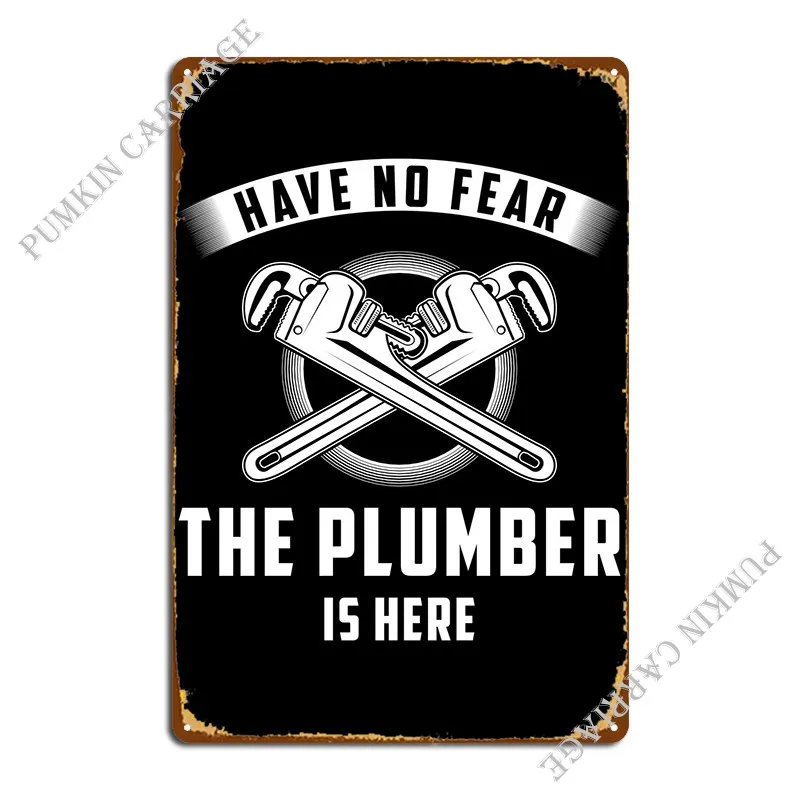 

Have No Fear The Plumber I Metal Plaque Poster Create Pub Garage Wall Cave Tin Sign Poster