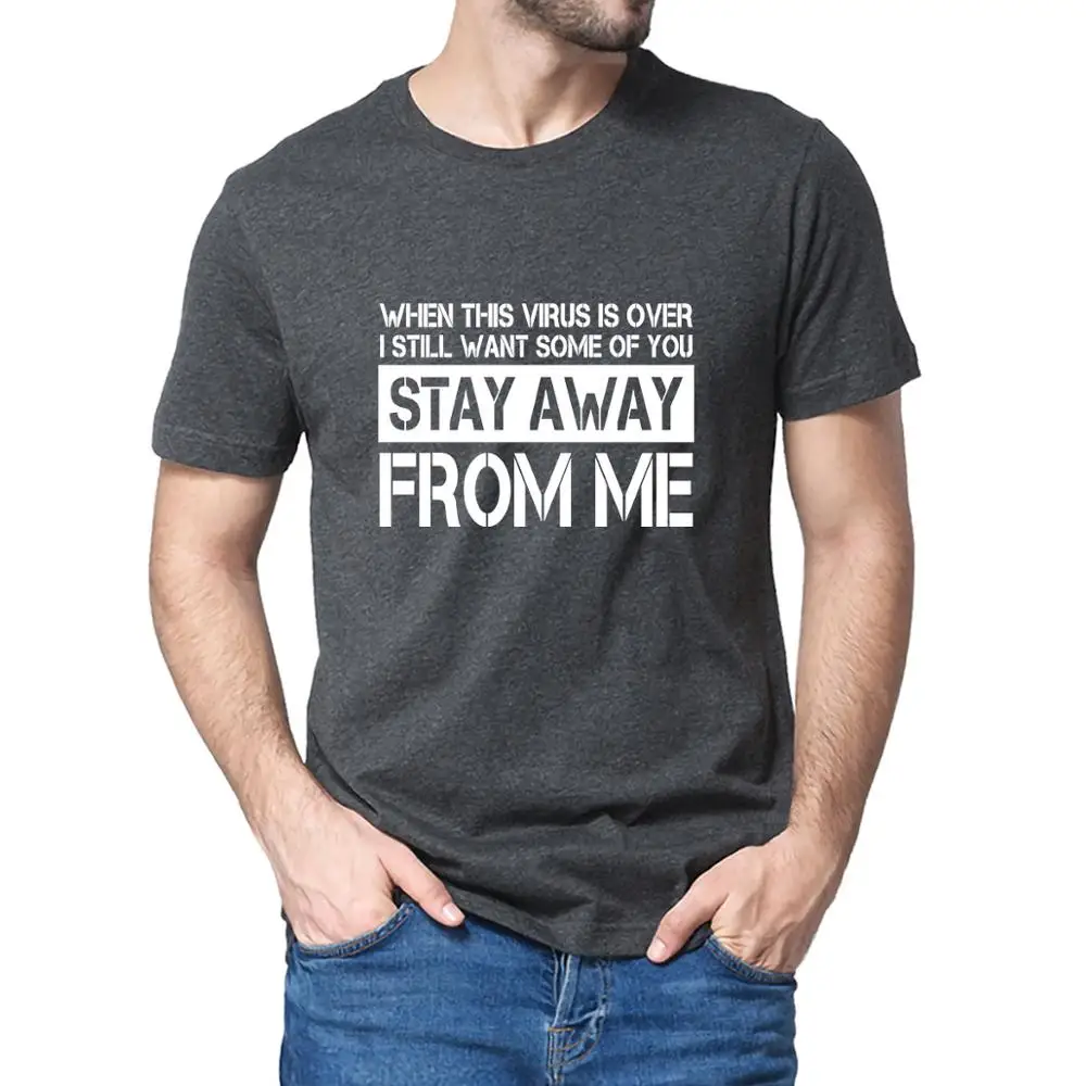 

Unisex 100% Cotton When This Virus Is Over I Still Want You To Stay Away Classic Men's T-Shirt Women Soft Top Tee Gift Sweatshir