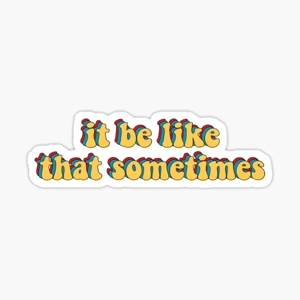 

It Be Like That Sometimes 5PCS Stickers for Funny Decorations Anime Background Bumper Print Luggage Wall Room Decor Window
