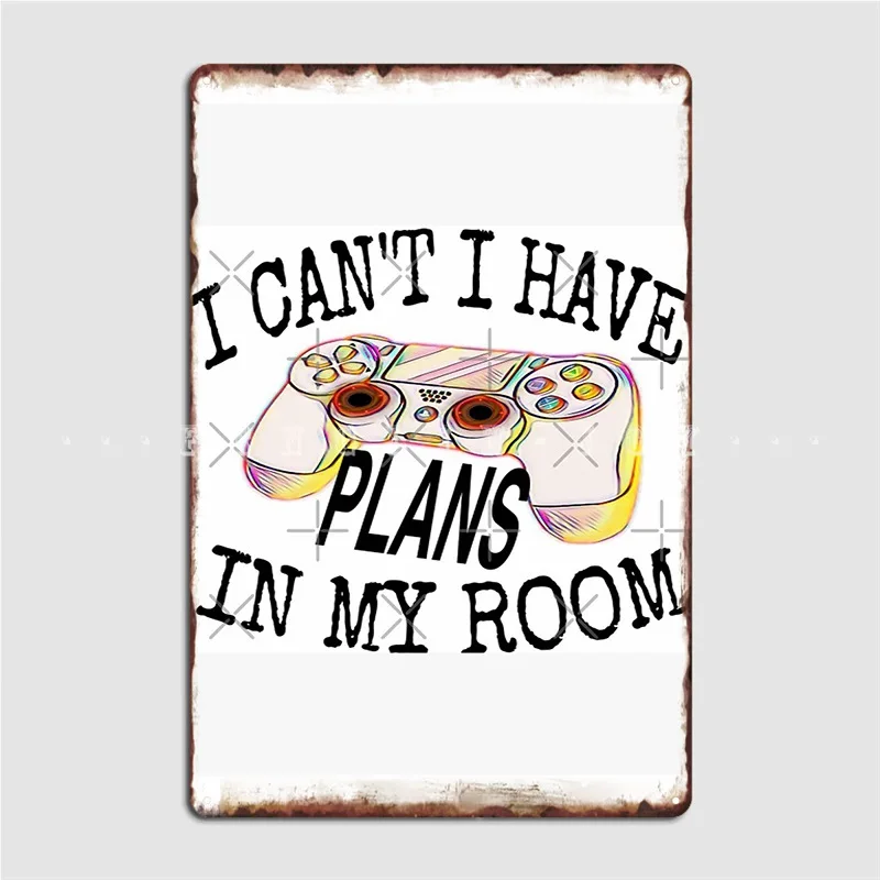 

I Can T I Have Plans In My Room Funny Videos Games Poster Metal Plaque Vintage Party Pub Garage Decoration Tin Sign Poster