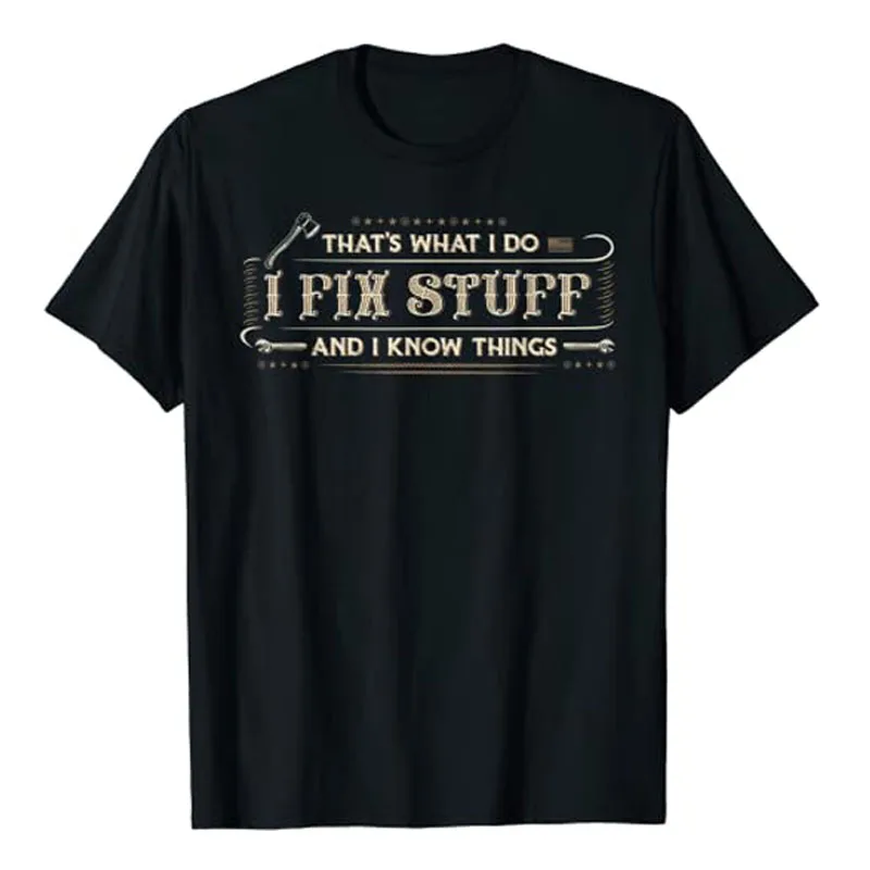 

That's What I Do I Fix Stuff and I Know Things Funny Saying T-Shirt Mechanic, Engineer, Handy Man, Carpenter Tees Repair Gifts
