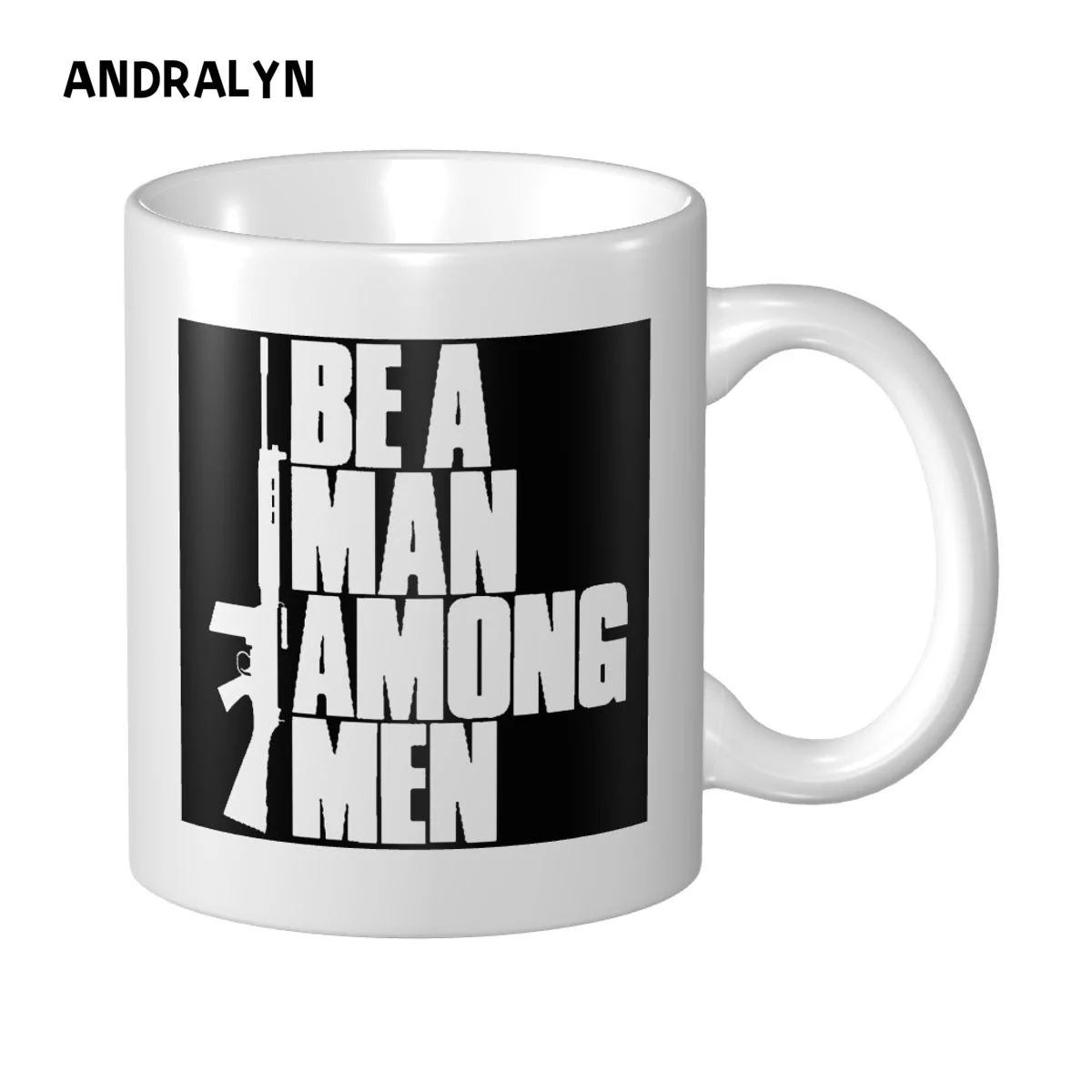 

Be A Man Among Men 10oz Ceramic Mug Personalized Print Picture Photo LOGO Text
