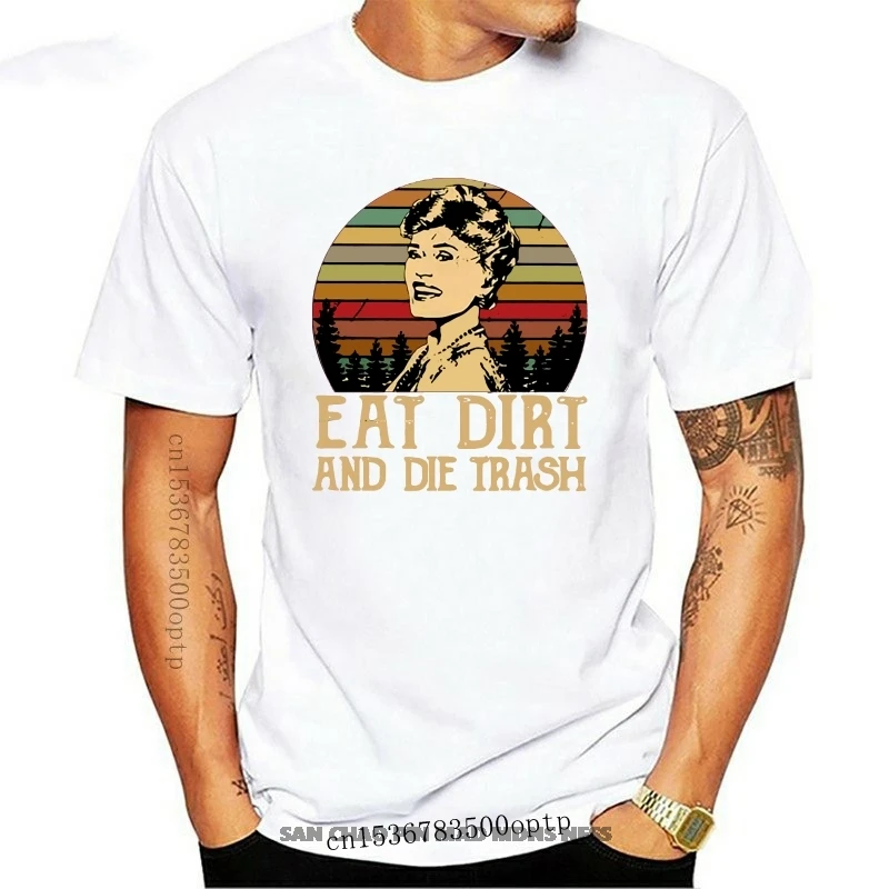 

Blanche The Golden Girls Eat Dirt And Die Trash Vintage MenS T Shirt Cotton Tee Unisex Loose Fit Tee Shirt
