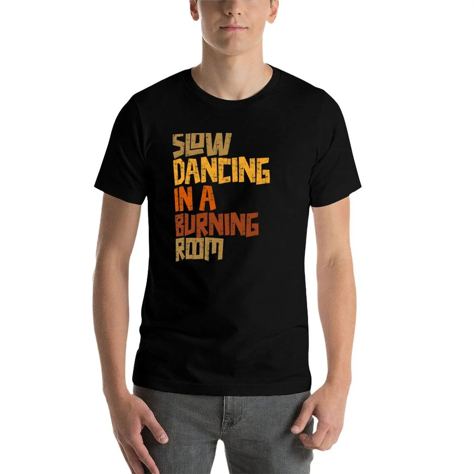 Slow Dancing In A Burning Room Retro Text Design T-Shirt quick-drying baggy shirts tees t for men