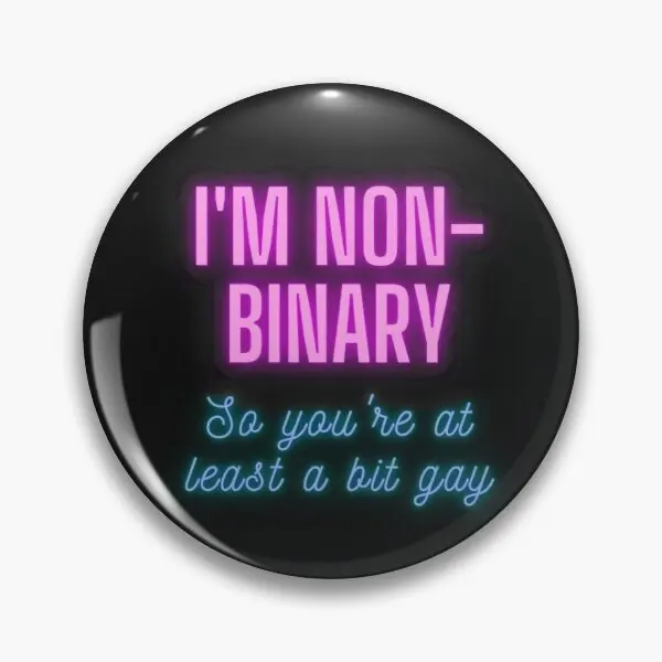 

I Am Non Binary So You Re At Least A Bi Customizable Soft Button Pin Funny Collar Clothes Metal Gift Decor Women Lapel Pin