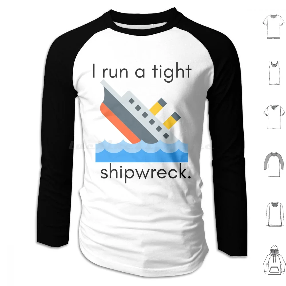 

I Run A Tight Shipwreck Hoodie cotton Long Sleeve Shipwreck Tight Shipwreck Funny Boating Boat Humorous Ship Sinking Ship Work