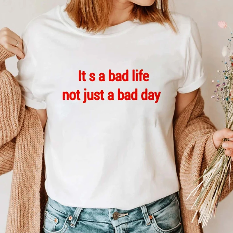 

It's A Bad Life Not Just A Bad Day Women's T Shirts Cotton 90s Grunge Gothic Clothes Harajuku Streetwear Outfits Y2k Tshirts
