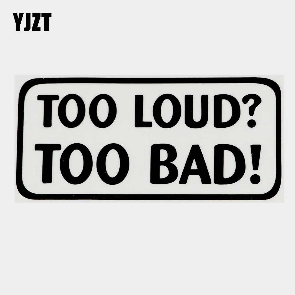 YJZT слишком громкий? Слишком плохо! Забавная виниловая наклейка на окно автомобиля, черная/Серебристая Наклейка 10B-0085