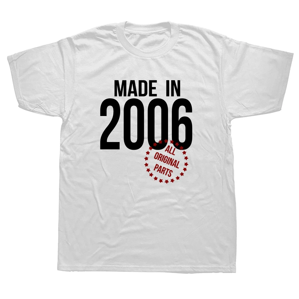 

Funny Made In 2006 T Shirts Birthday Gift Graphic Cotton Streetwear Short Sleeve Father Day Husband T-shirt Men