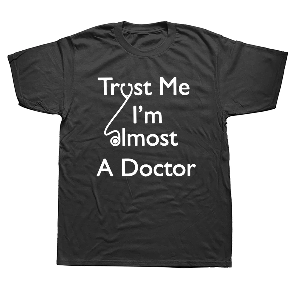 

Trust Me I'm Almost A Doctor T-Shirt Medical Student Cool Cotton Tees Crew Neck Short Sleeve Nurse Work T Shirt Mens Clothing
