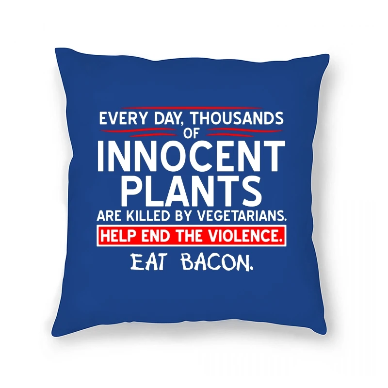 

everyday thousands of plants are killed by vegetarains funny Pillow Case Hipster Novelty streetwear homme clothes