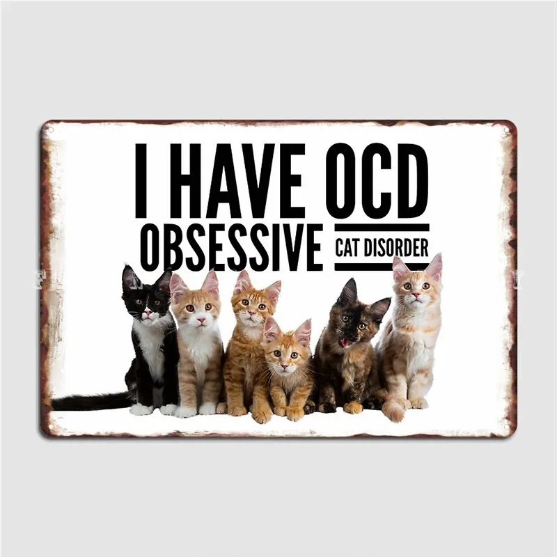 

У меня есть Ocd обручальные коты расстройство металлический знак роспись печать паб гараж настенная роспись жестяная вывеска плакаты