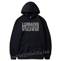 mens i created a monster he calls me dad funny lovely dad son sweatshirts for men cosie hoodies funny lovers day sudadera