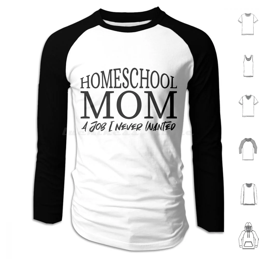 

Homeschool Mom A Job I Never Wanted Hoodies Long Sleeve Quarantine Social Distancing Funny Birthday Quarantine