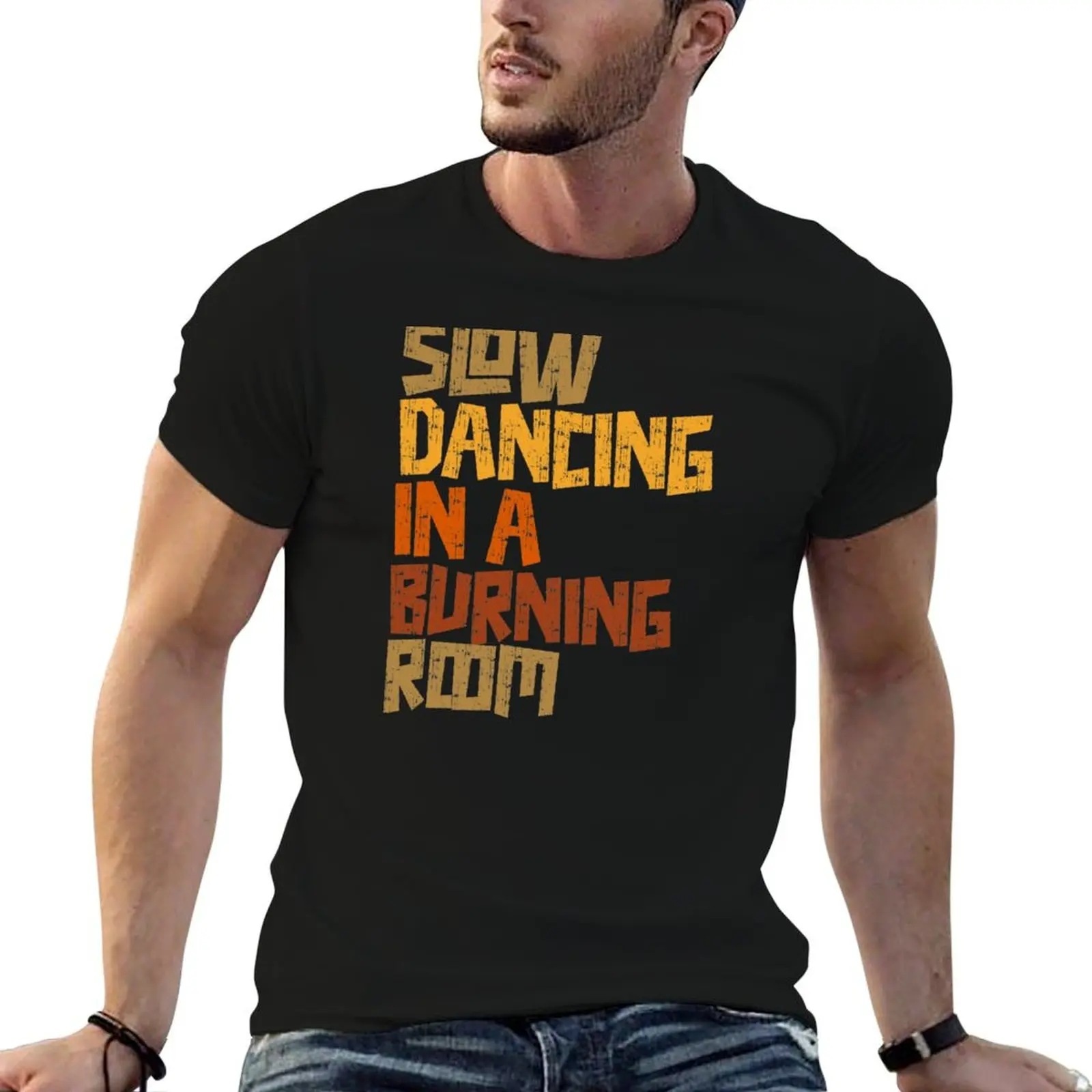 Slow Dancing In A Burning Room Retro Text Design T-Shirt quick-drying baggy shirts tees t for men