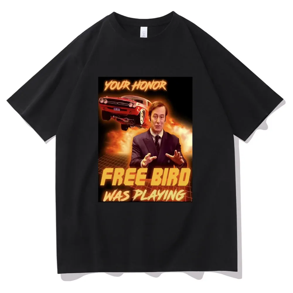 

Saul Goodman Your Honor Free Bird Was Playing Graphic Printed T-shirts Men Women Fashion Oversized Tshirt Funny Unisex T Shirt