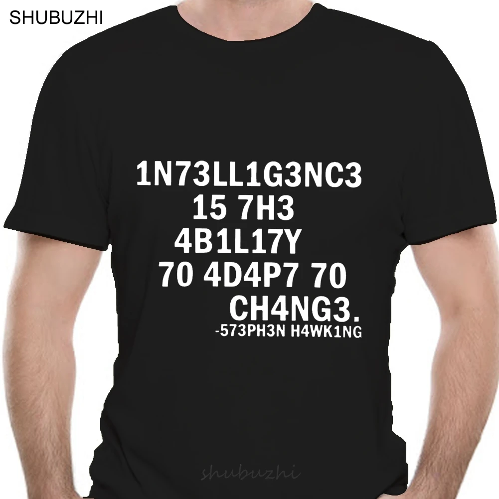 

Men Funny T Shirt Fashion tshirt 1N73LL1G3NC3 15 7H3 4B1L17Y 70 4D4P7 70 CH4NG3. 573PH3N H4WK1NG Women t-shirt