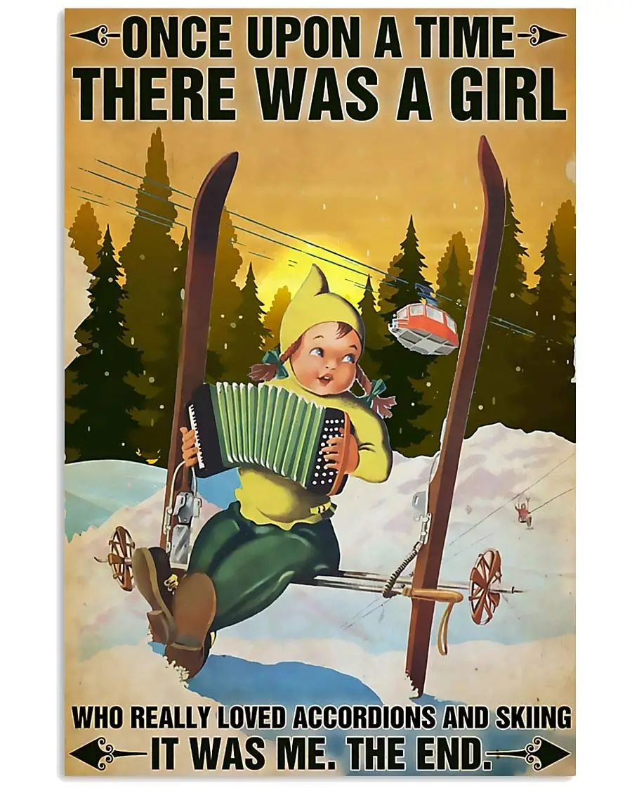 

Metal Tin Retro Sign Once Upon A Time There was A Girl Who Really Loved Accordion and Ski Vintage Wall Poster Metal Plaque Retro