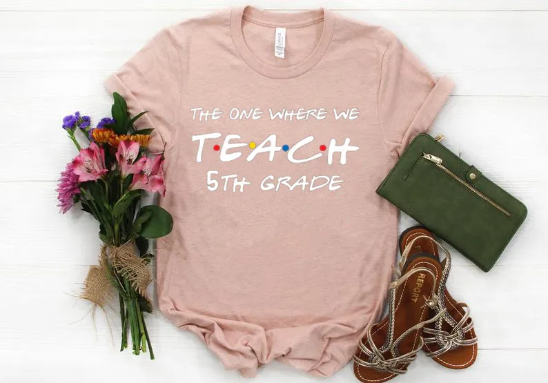 

Teachers the one where we teach (any) 5th,6th, 2nd grade teacher shirt Fashion 100% Cotton O Neck Clothing Casual Streetwear