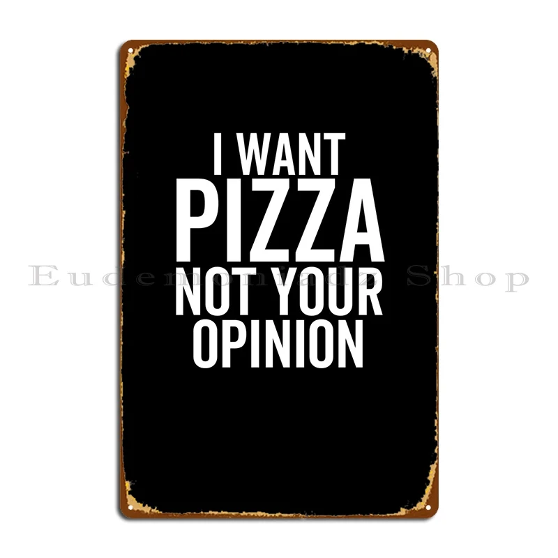 

I Want Pizza Not Your Metal Plaque Poster Pub Club Custom Customize Wall Cave Tin Sign Poster