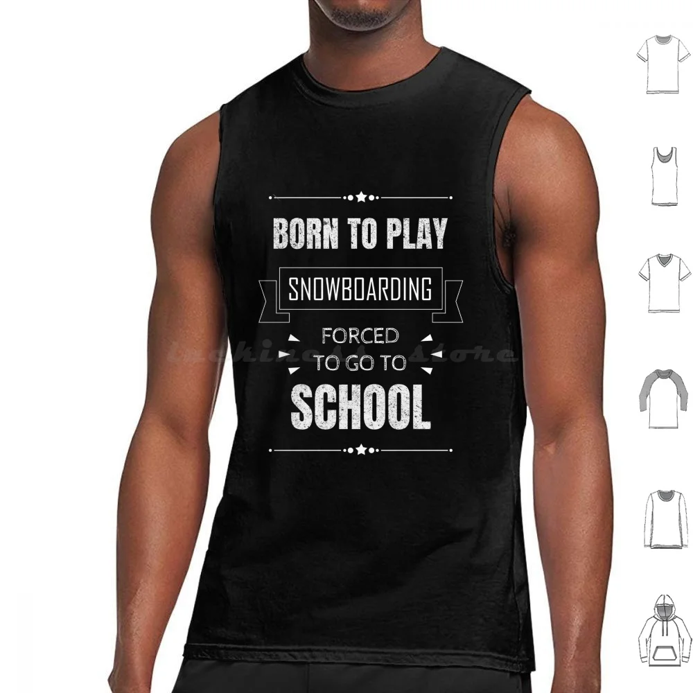 

Born To Play Skiing Forced To Go To School Shirt For Skiing Players And Lovers Tank Tops Vest Sleeveless Born To Play Skiing