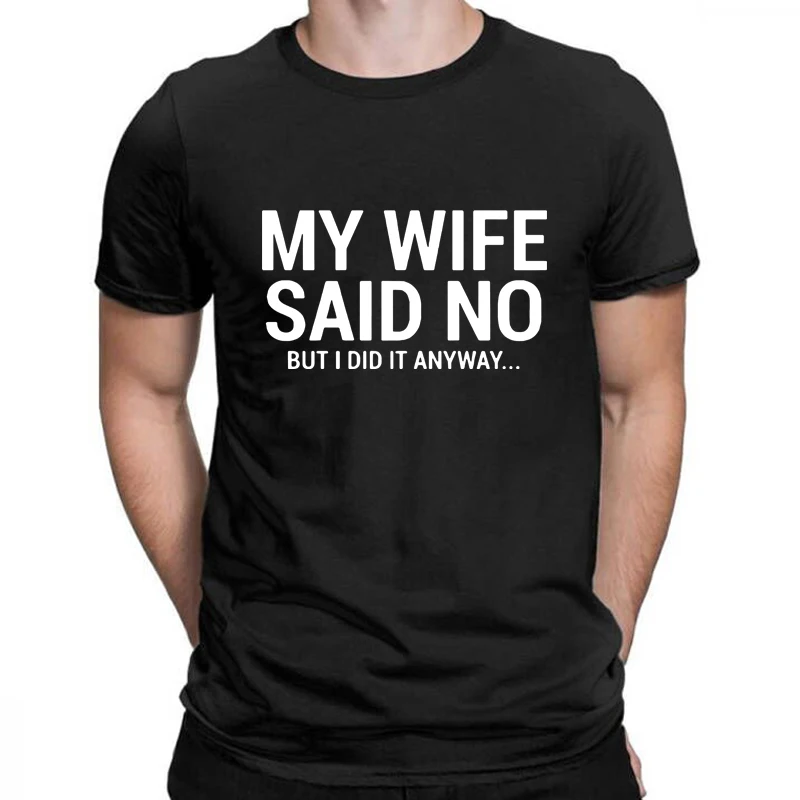 

Забавная Футболка мужская Подарочная футболка для мужа моя жена сказала нет но я сделала это шуточные слова футболки Летние футболки с коротким рукавом для мужчин